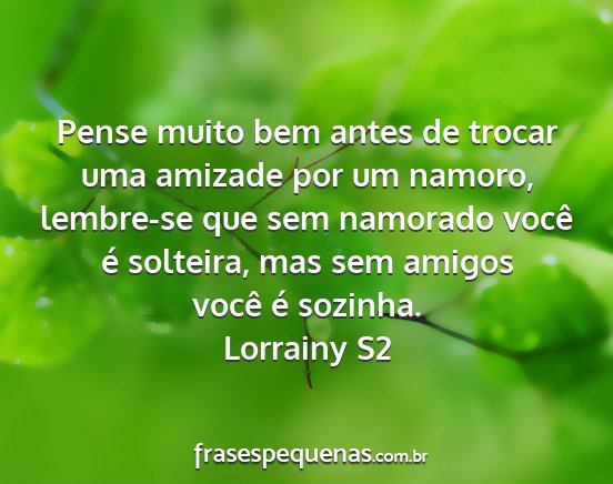 Lorrainy S2 - Pense muito bem antes de trocar uma amizade por...