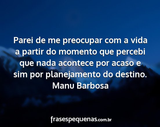 Manu Barbosa - Parei de me preocupar com a vida a partir do...