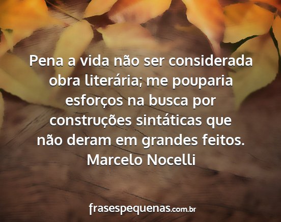Marcelo Nocelli - Pena a vida não ser considerada obra literária;...