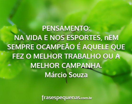 Márcio Souza - PENSAMENTO: NA VIDA E NOS ESPORTES, nEM SEMPRE...