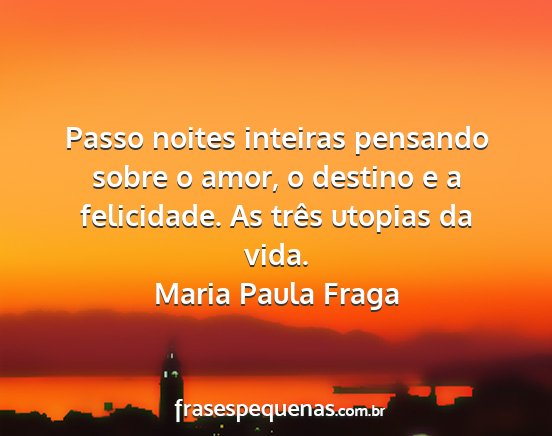 Maria Paula Fraga - Passo noites inteiras pensando sobre o amor, o...