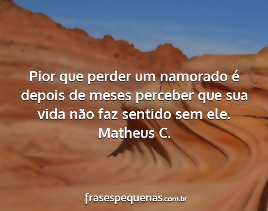 Matheus C. - Pior que perder um namorado é depois de meses...