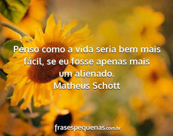 Matheus Schott - Penso como a vida seria bem mais fácil, se eu...