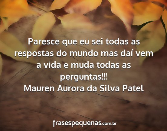 Mauren Aurora da Silva Patel - Paresce que eu sei todas as respostas do mundo...