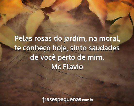 Mc Flavio - Pelas rosas do jardim, na moral, te conheço...