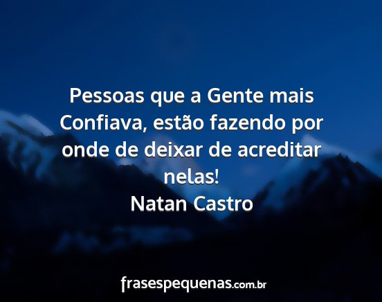 Natan Castro - Pessoas que a Gente mais Confiava, estão fazendo...