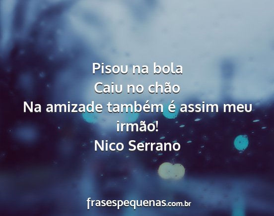 Nico Serrano - Pisou na bola Caiu no chão Na amizade também é...