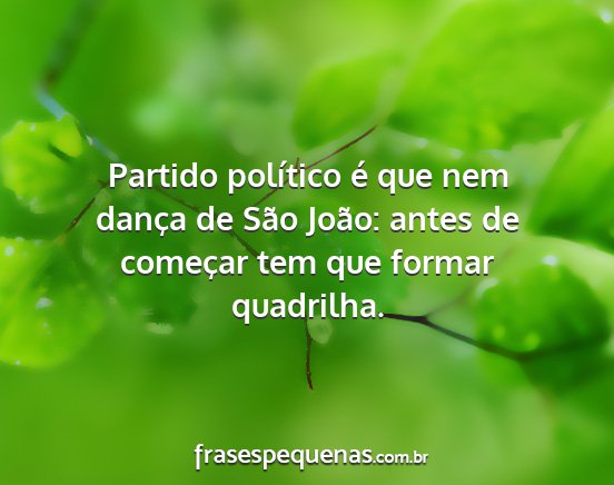 Partido político é que nem dança de São...