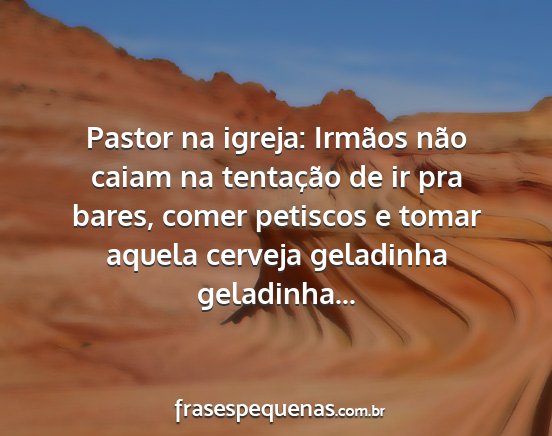 Pastor na igreja: Irmãos não caiam na...