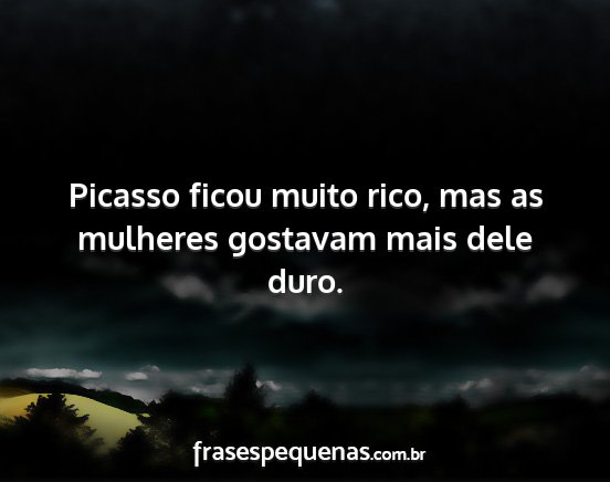 Picasso ficou muito rico, mas as mulheres...