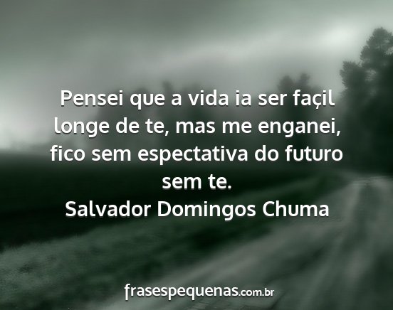 Salvador Domingos Chuma - Pensei que a vida ia ser façil longe de te, mas...