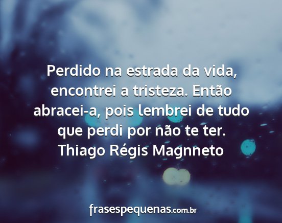 Thiago Régis Magnneto - Perdido na estrada da vida, encontrei a tristeza....