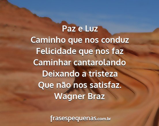 Wagner Braz - Paz e Luz Caminho que nos conduz Felicidade que...