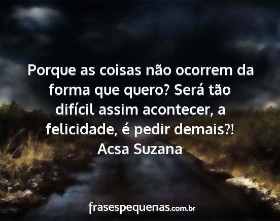 Acsa Suzana - Porque as coisas não ocorrem da forma que quero?...