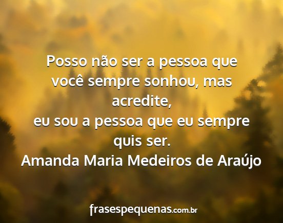 Amanda Maria Medeiros de Araújo - Posso não ser a pessoa que você sempre sonhou,...