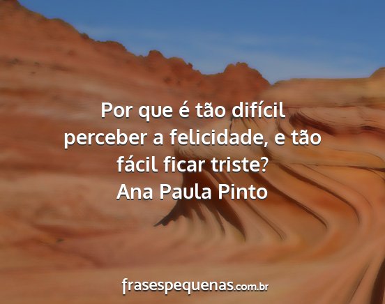 Ana Paula Pinto - Por que é tão difícil perceber a felicidade, e...