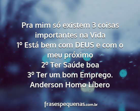 Anderson Homo Líbero - Pra mim só existem 3 coisas importantes na Vida...