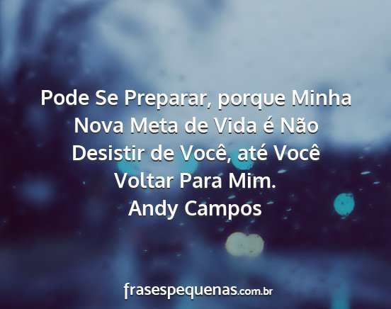 Andy Campos - Pode Se Preparar, porque Minha Nova Meta de Vida...