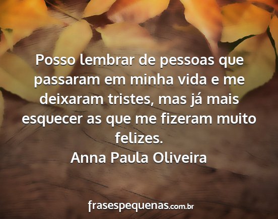 Anna Paula Oliveira - Posso lembrar de pessoas que passaram em minha...