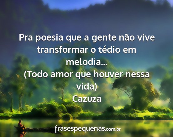 Cazuza - Pra poesia que a gente não vive transformar o...