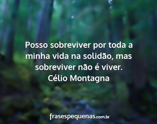 Célio Montagna - Posso sobreviver por toda a minha vida na...