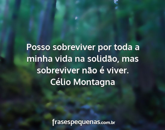 Célio Montagna - Posso sobreviver por toda a minha vida na...