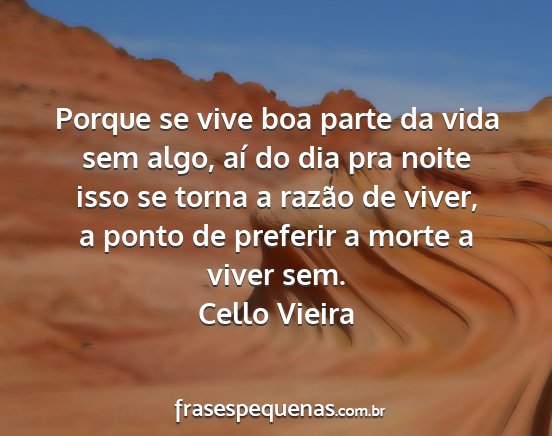 Cello Vieira - Porque se vive boa parte da vida sem algo, aí do...