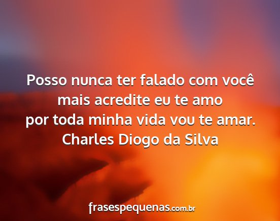 Charles Diogo da Silva - Posso nunca ter falado com você mais acredite eu...