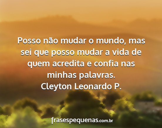 Cleyton Leonardo P. - Posso não mudar o mundo, mas sei que posso mudar...