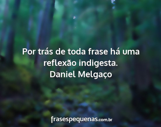 Daniel Melgaço - Por trás de toda frase há uma reflexão...