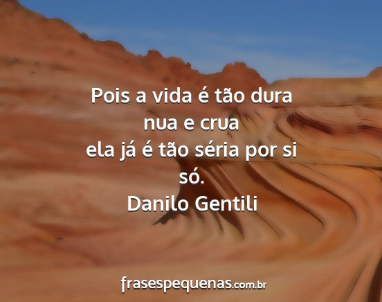 Danilo Gentili - Pois a vida é tão dura nua e crua ela já é...