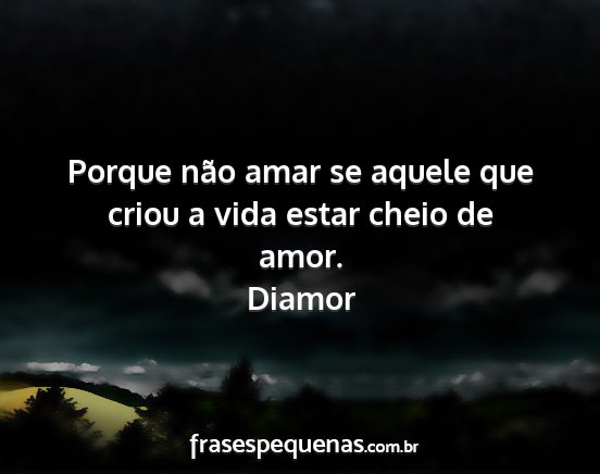 Diamor - Porque não amar se aquele que criou a vida estar...
