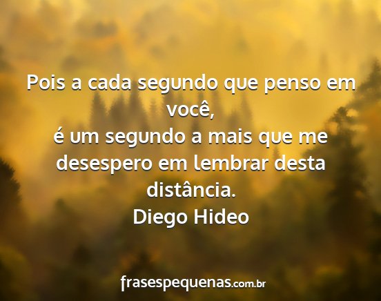 Diego Hideo - Pois a cada segundo que penso em você, é um...