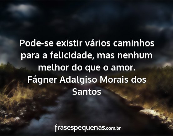 Fágner Adalgiso Morais dos Santos - Pode-se existir vários caminhos para a...