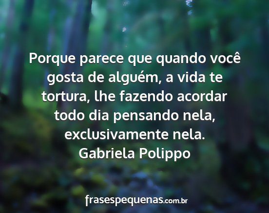 Gabriela Polippo - Porque parece que quando você gosta de alguém,...