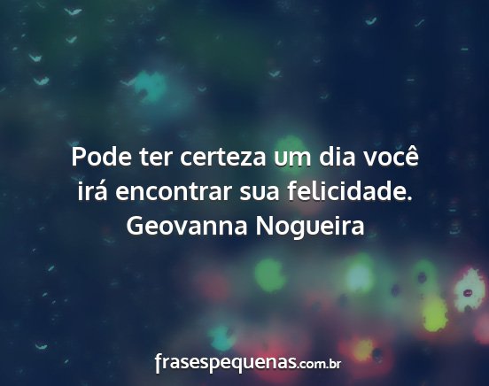 Geovanna Nogueira - Pode ter certeza um dia você irá encontrar sua...