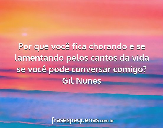 Gil Nunes - Por que você fica chorando e se lamentando pelos...