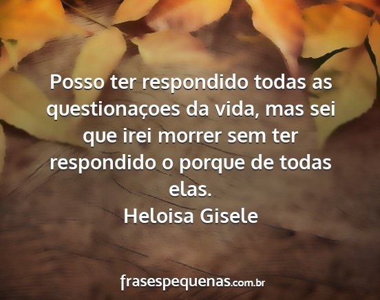 Heloisa Gisele - Posso ter respondido todas as questionaçoes da...