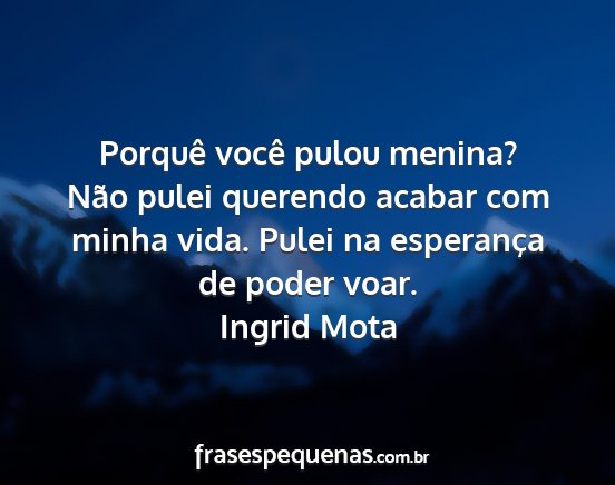 Ingrid Mota - Porquê você pulou menina? Não pulei querendo...