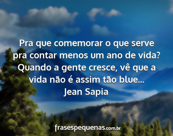 Jean Sapia - Pra que comemorar o que serve pra contar menos um...