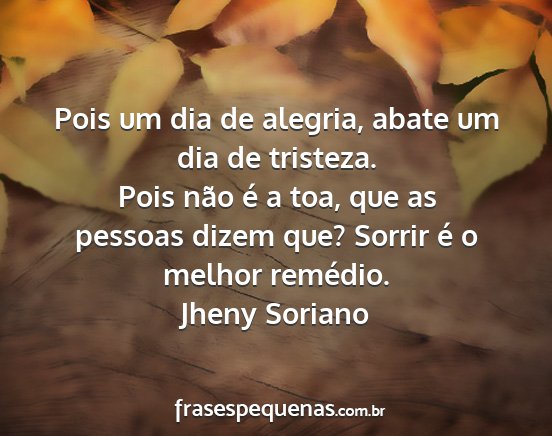 Jheny Soriano - Pois um dia de alegria, abate um dia de tristeza....