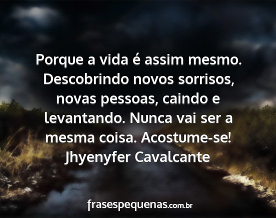 Jhyenyfer Cavalcante - Porque a vida é assim mesmo. Descobrindo novos...