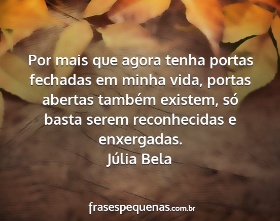 Júlia Bela - Por mais que agora tenha portas fechadas em minha...