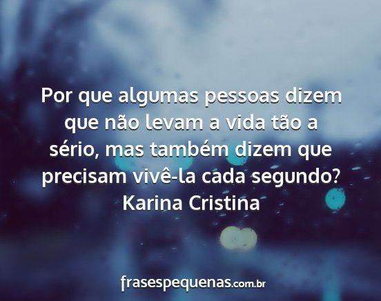 Karina Cristina - Por que algumas pessoas dizem que não levam a...