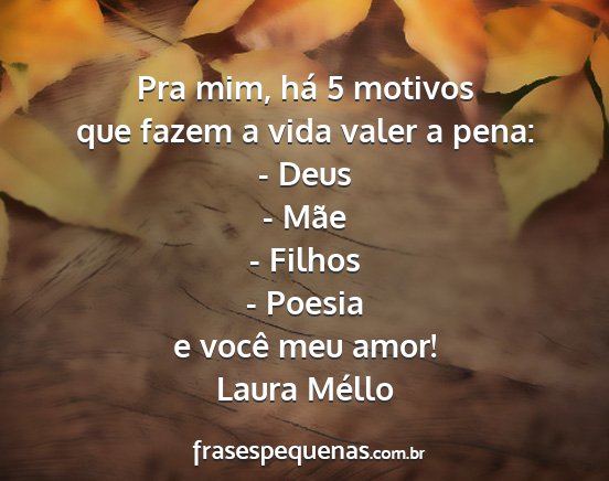 Laura Méllo - Pra mim, há 5 motivos que fazem a vida valer a...