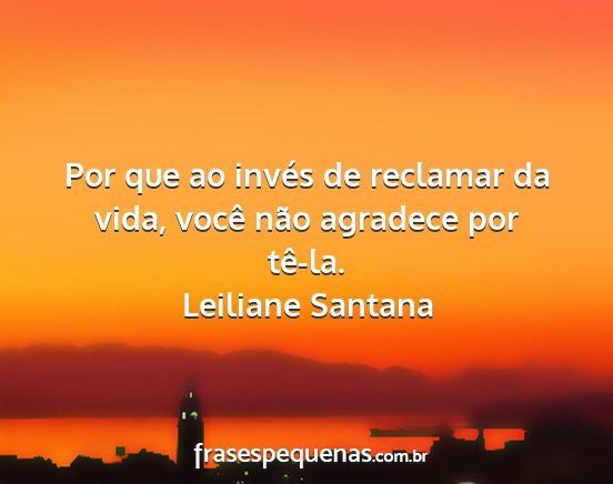 Leiliane Santana - Por que ao invés de reclamar da vida, você não...