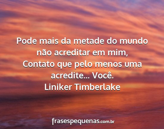 Liniker Timberlake - Pode mais da metade do mundo não acreditar em...