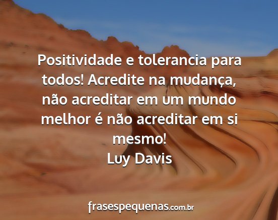 Luy Davis - Positividade e tolerancia para todos! Acredite na...