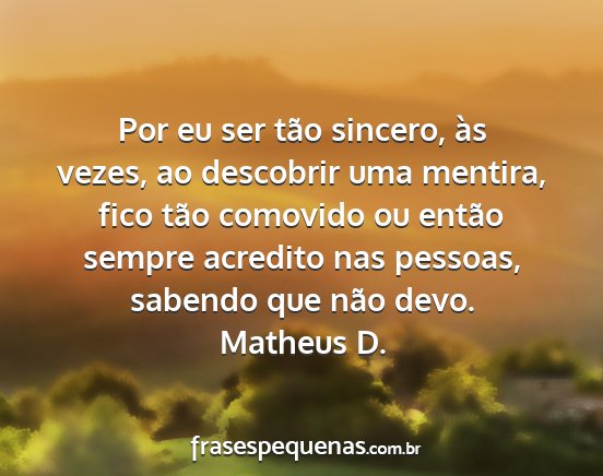 Matheus D. - Por eu ser tão sincero, às vezes, ao descobrir...