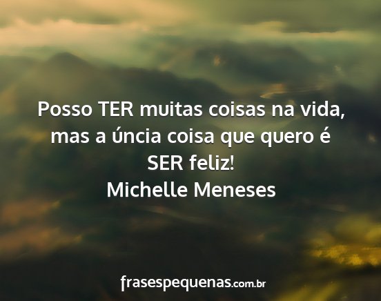 Michelle Meneses - Posso TER muitas coisas na vida, mas a úncia...